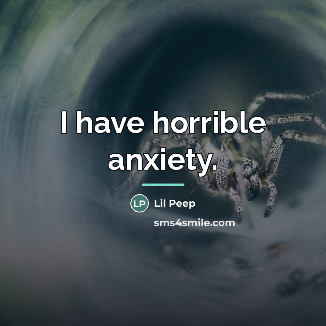 “I have horrible anxiety.…” quote by Lil Peep