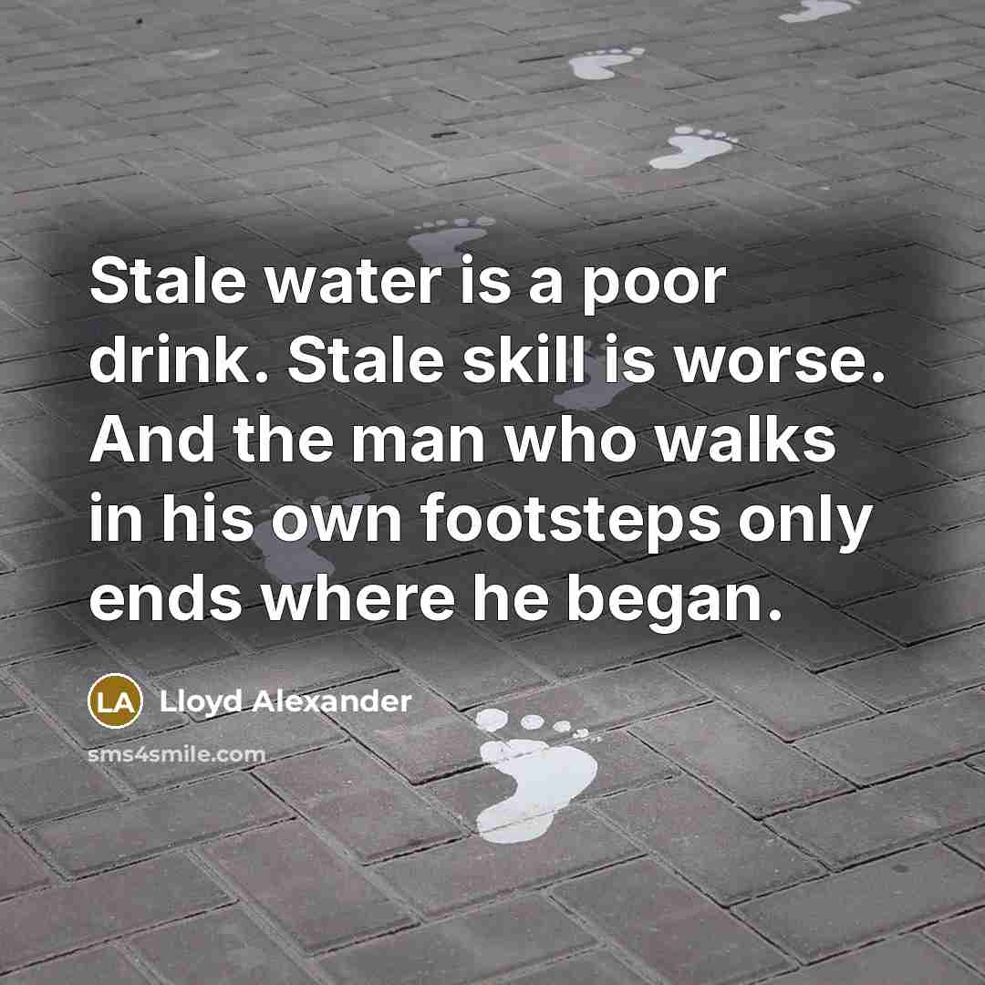 “Stale water is a poor drink. Stale skill is worse.…” quote by Lloyd Alexander