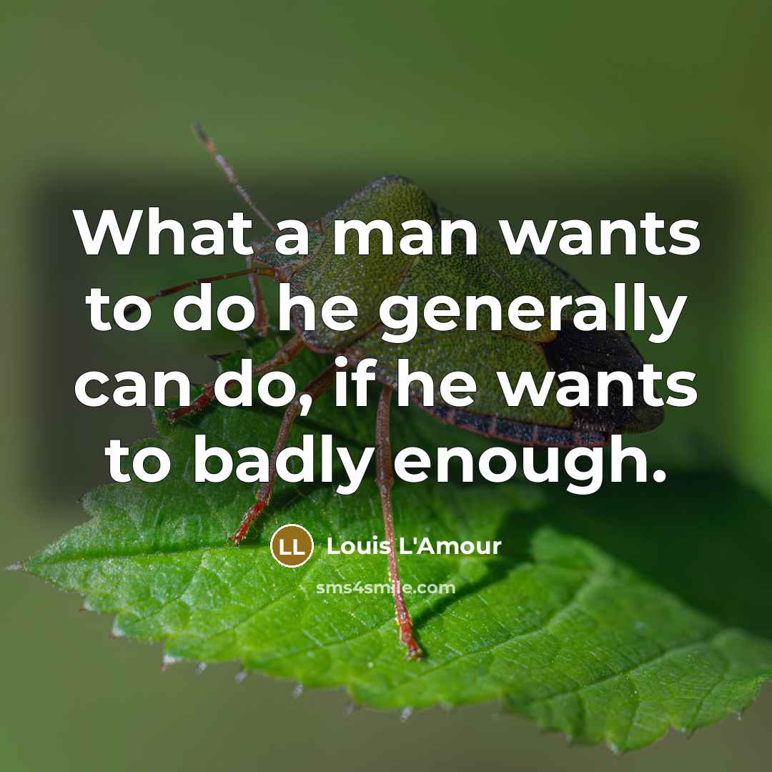 “What a man wants to do he generally can do,…” quote by Louis L'Amour