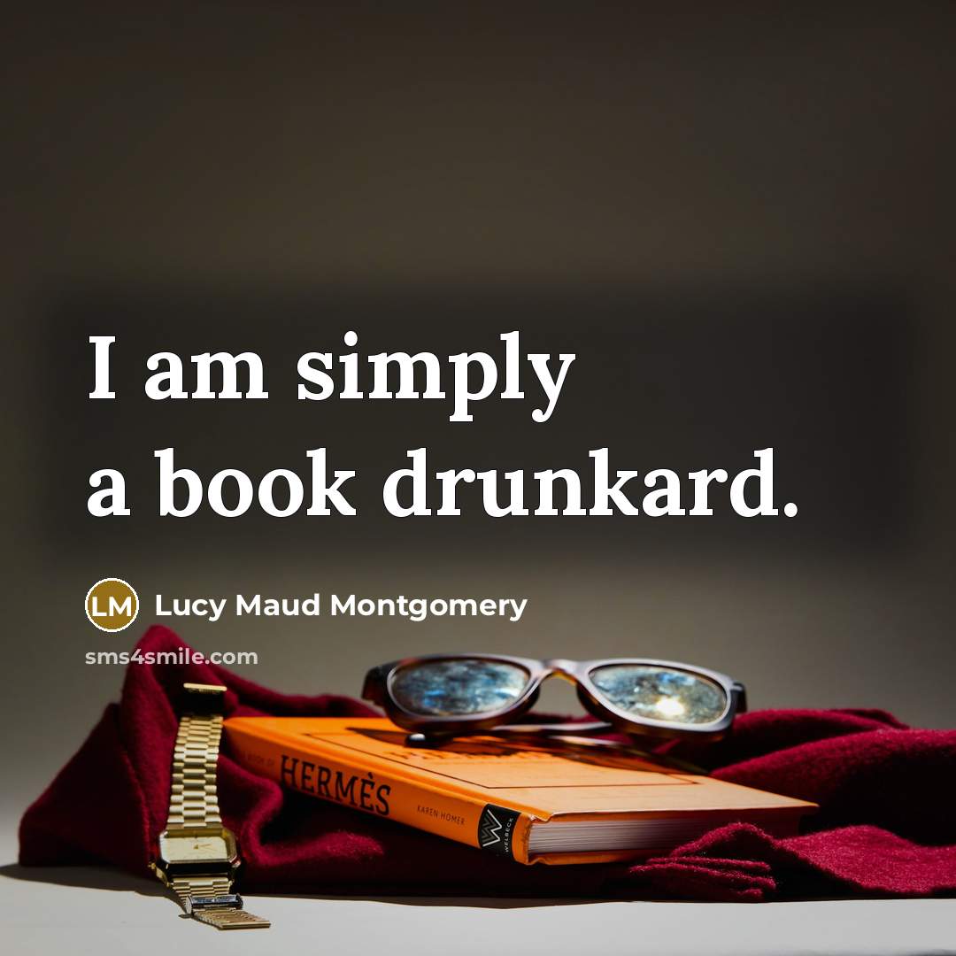 “I am simply a book drunkard.…” quote by Lucy Maud Montgomery