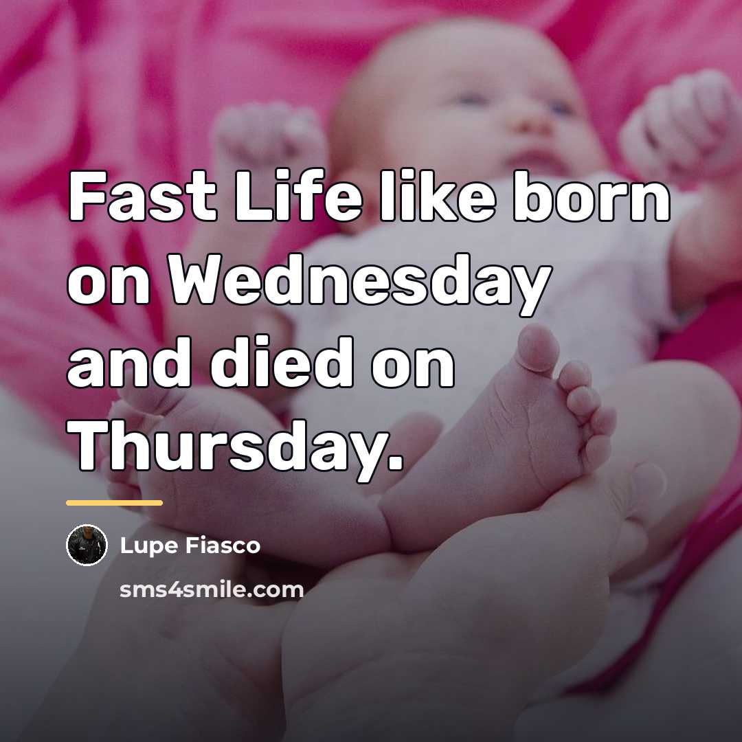 “Fast Life like born on Wednesday and died on Thursday.…” quote by Lupe Fiasco