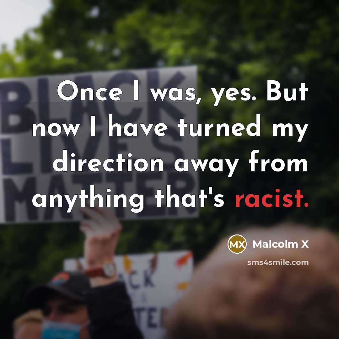 “Once I was, yes. But now I have turned my…” quote by Malcolm X