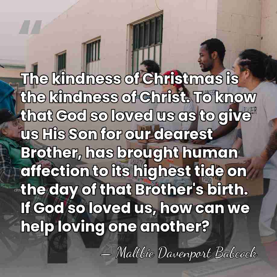 The kindness of Christmas is the kindness of Christ. To know that&hellip; - Maltbie Davenport Babcock