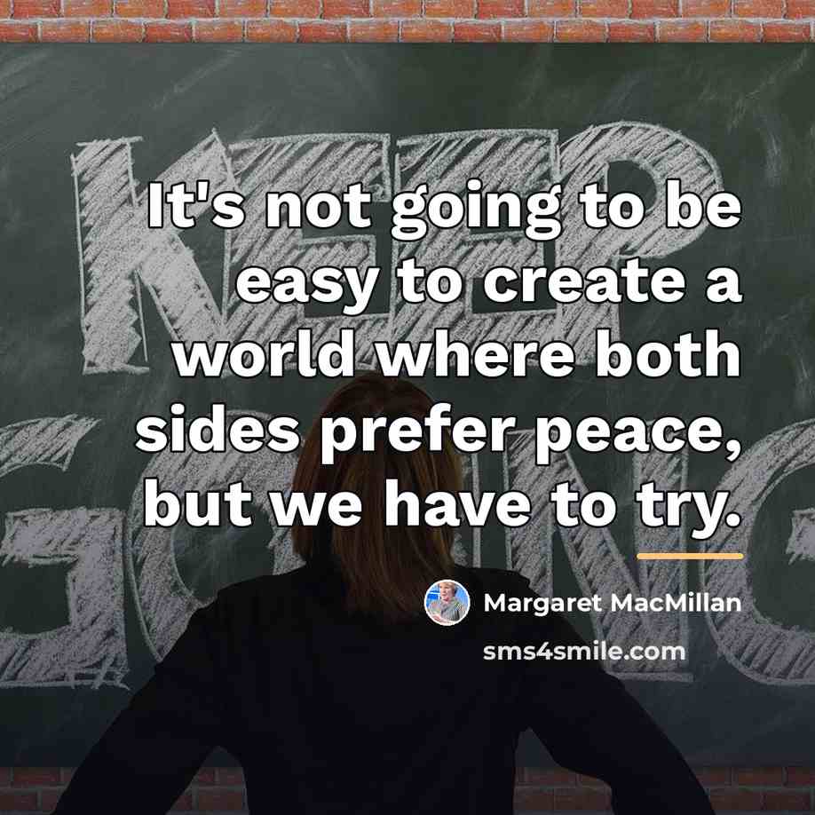 “It's not going to be easy to create a world…” quote by Margaret MacMillan