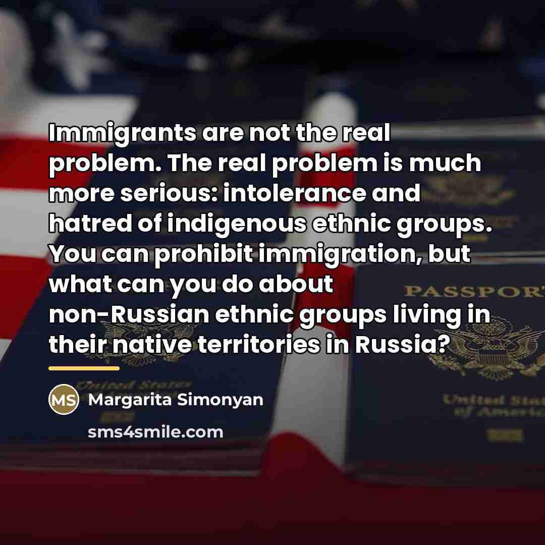 “Immigrants are not the real problem. The real problem is…” quote by Margarita Simonyan
