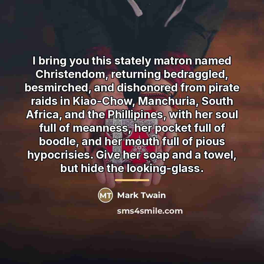 “I bring you this stately matron named Christendom, returning bedraggled,…” quote by Mark Twain