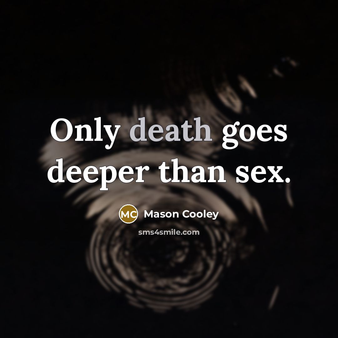 “Only death goes deeper than sex.…” quote by Mason Cooley