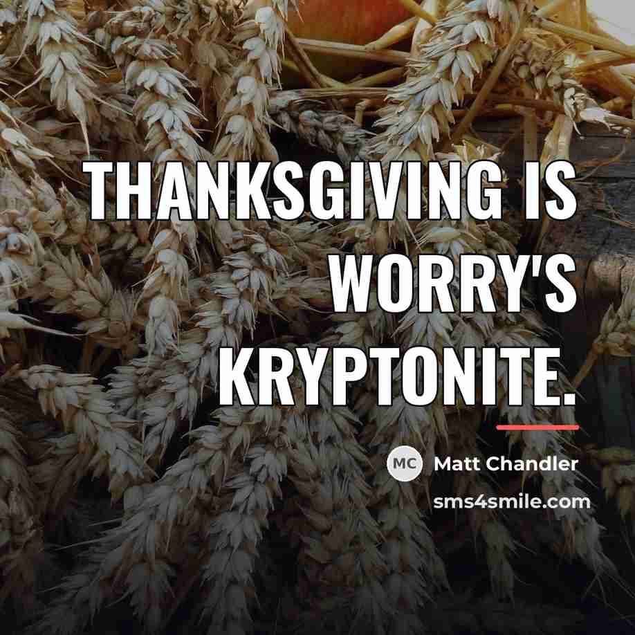 “Thanksgiving is worry's kryptonite.…” quote by Matt Chandler