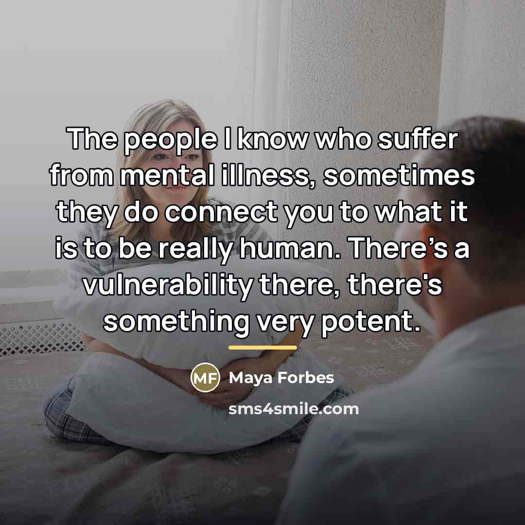 “The people I know who suffer from mental illness, sometimes…” quote by Maya Forbes