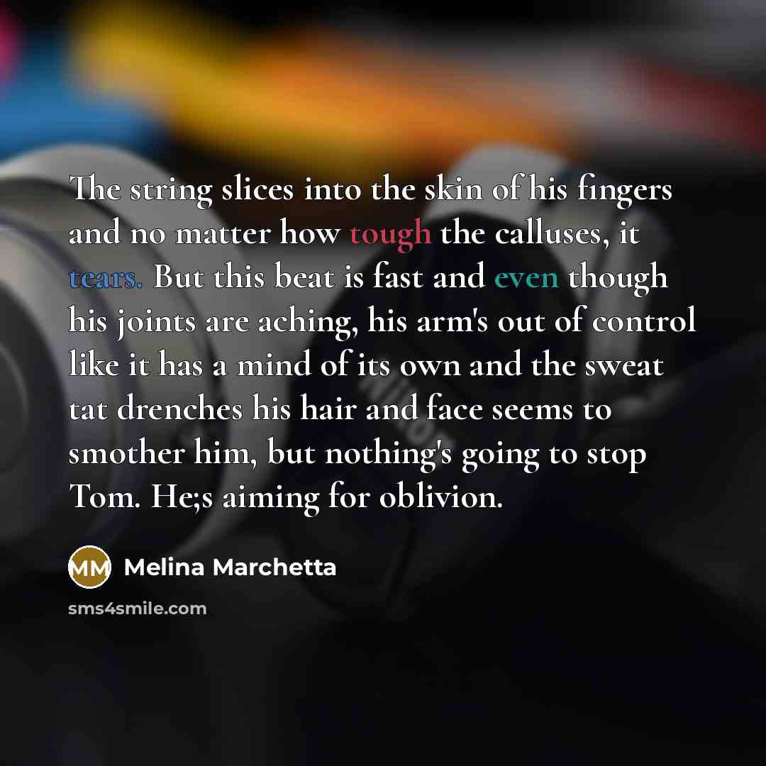 “The string slices into the skin of his fingers and…” quote by Melina Marchetta