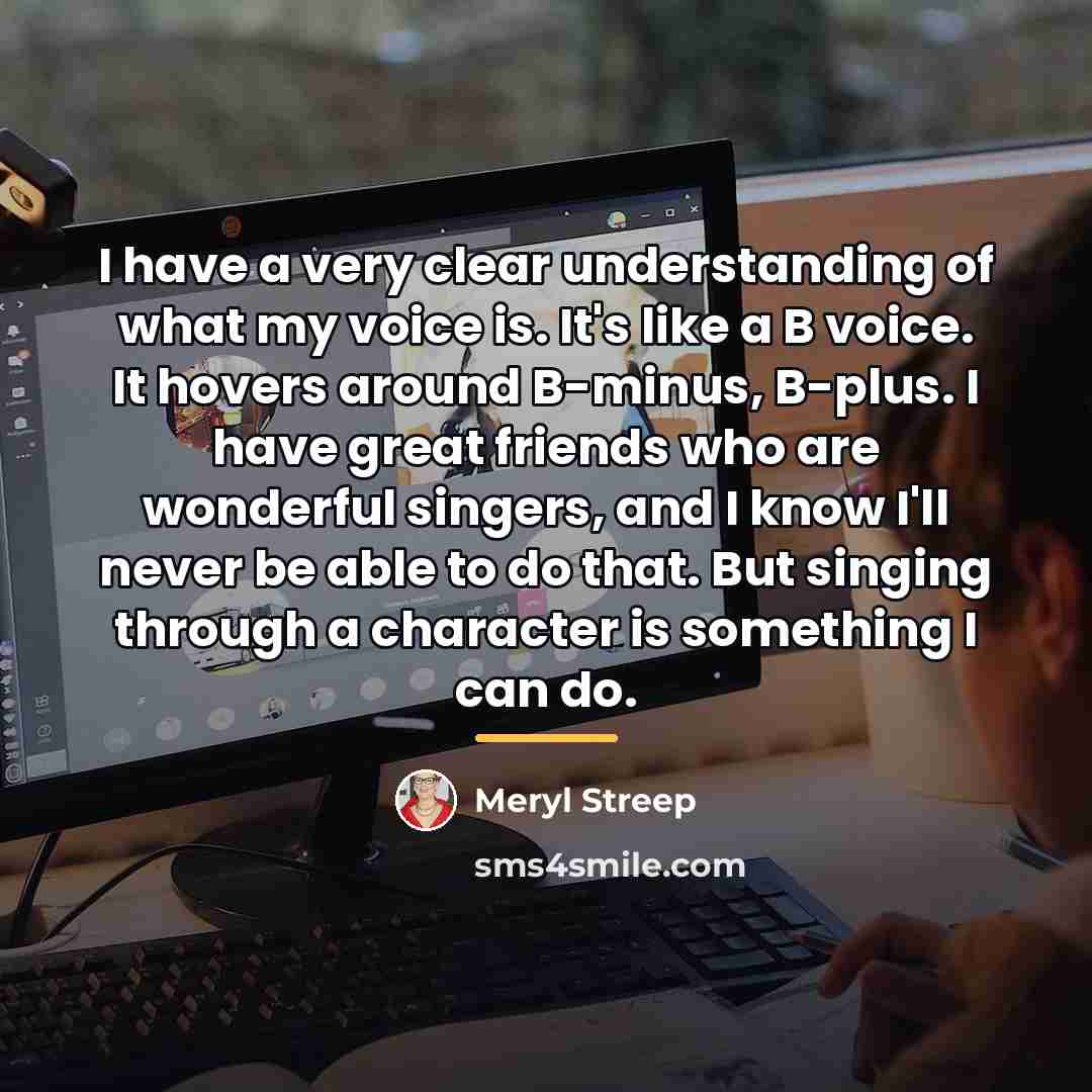 “I have a very clear understanding of what my voice…” quote by Meryl Streep