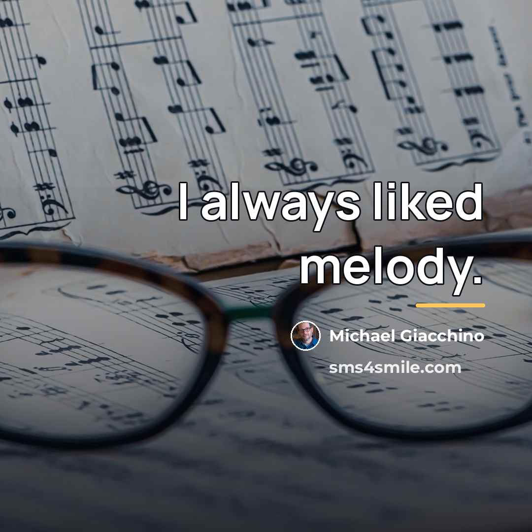 “I always liked melody.…” quote by Michael Giacchino