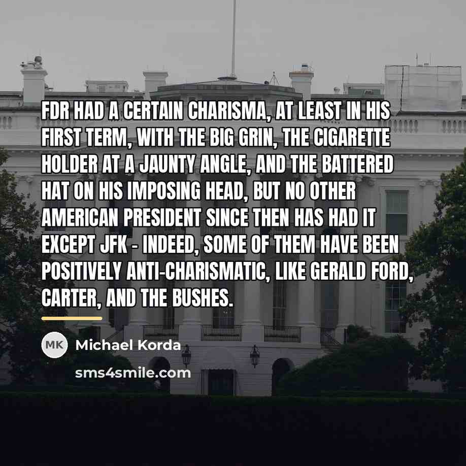 “FDR had a certain charisma, at least in his first…” quote by Michael Korda