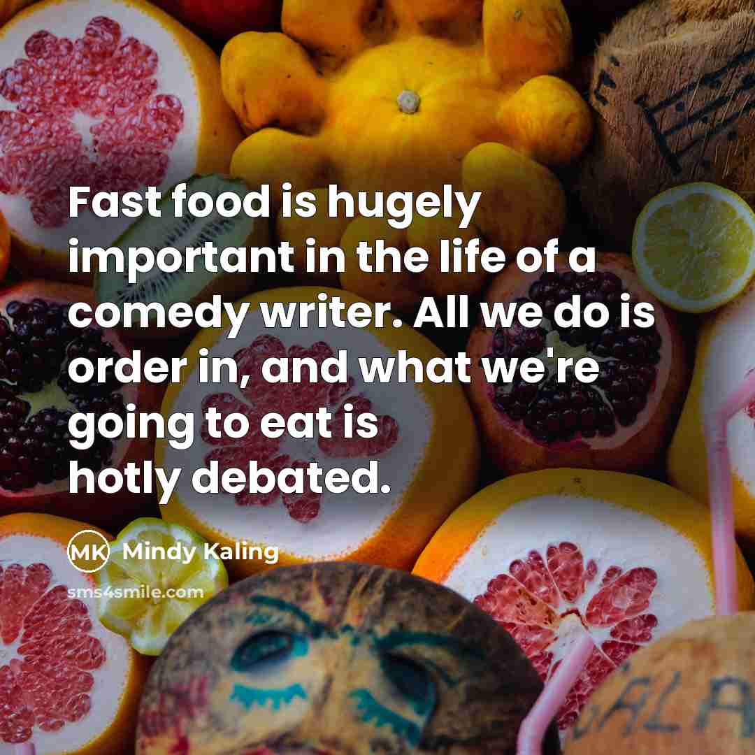 “Fast food is hugely important in the life of a…” quote by Mindy Kaling