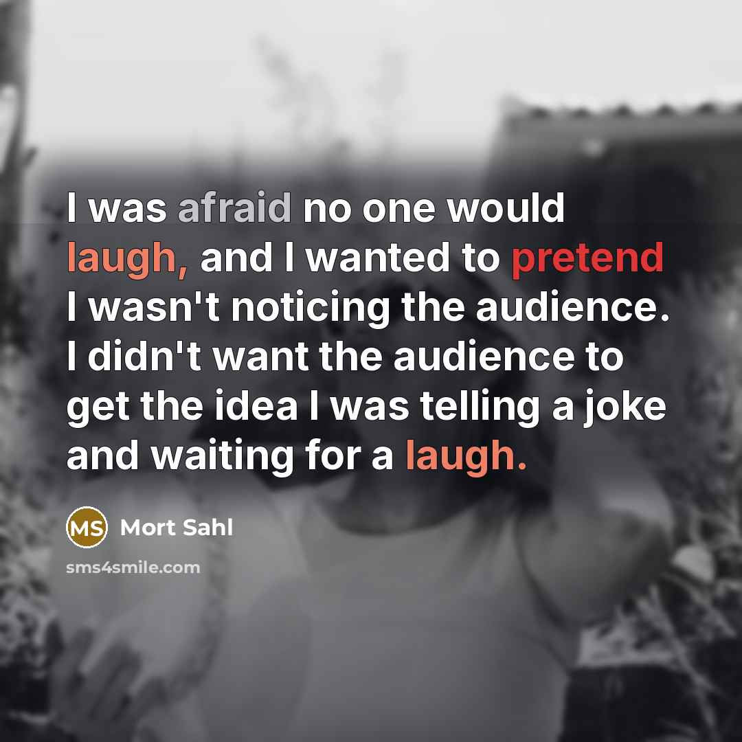 “I was afraid no one would laugh, and I wanted…” quote by Mort Sahl