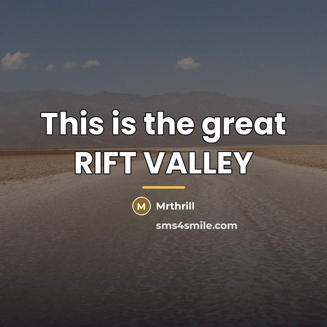 “This is the great RIFT VALLEY…” quote by Mrthrill