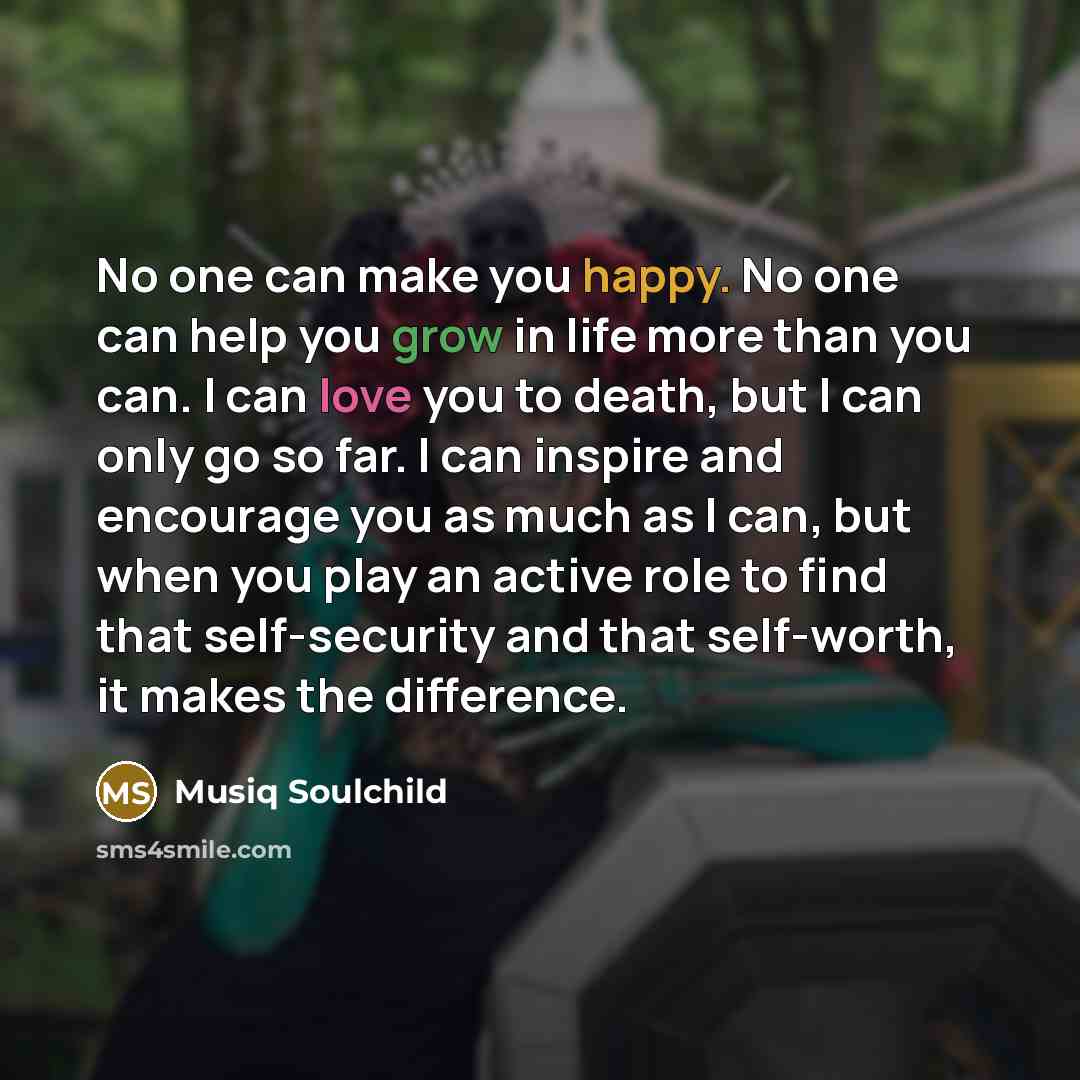 “No one can make you happy. No one can help…” quote by Musiq Soulchild