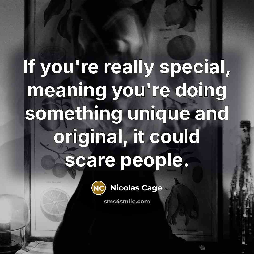 “If you're really special, meaning you're doing something unique and…” quote by Nicolas Cage