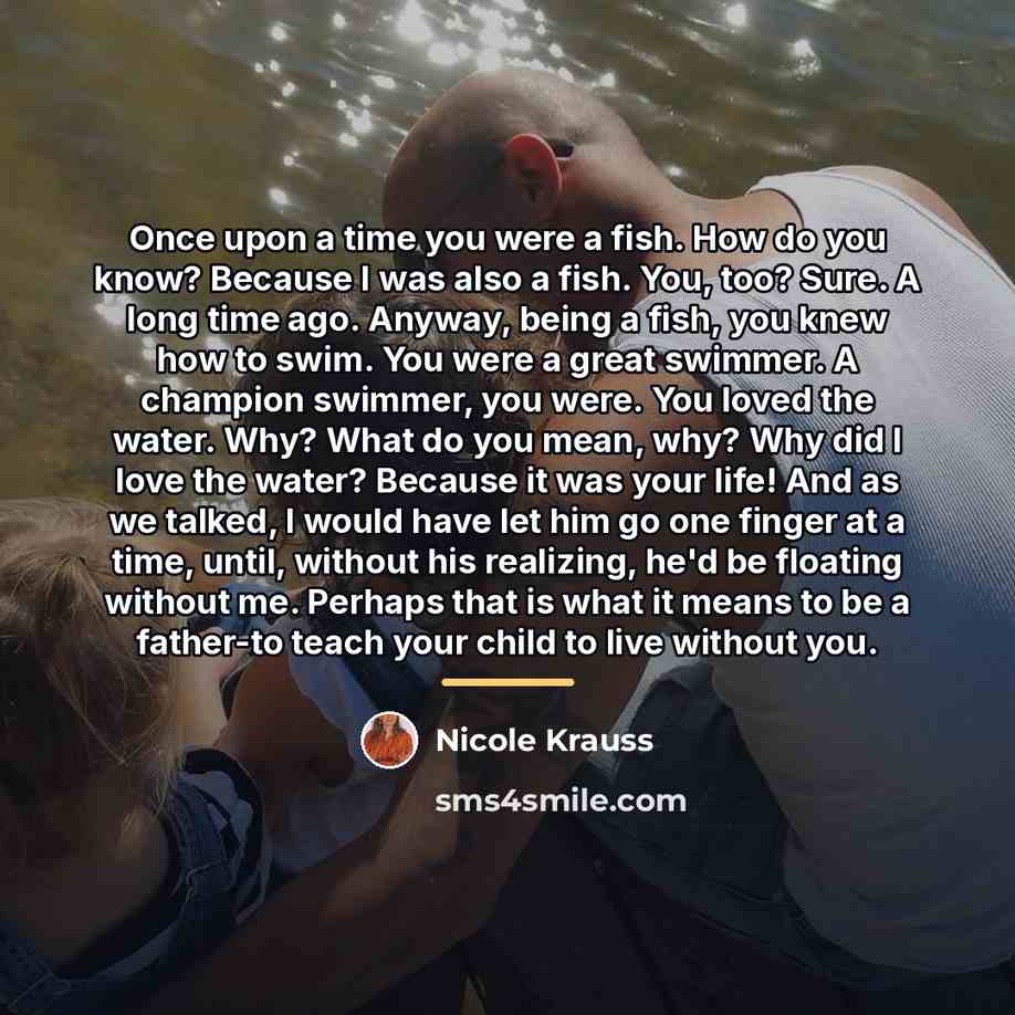 “Once upon a time you were a fish. How do…” quote by Nicole Krauss