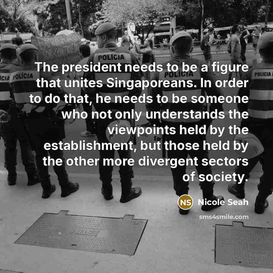 “The president needs to be a figure that unites Singaporeans.…” quote by Nicole Seah