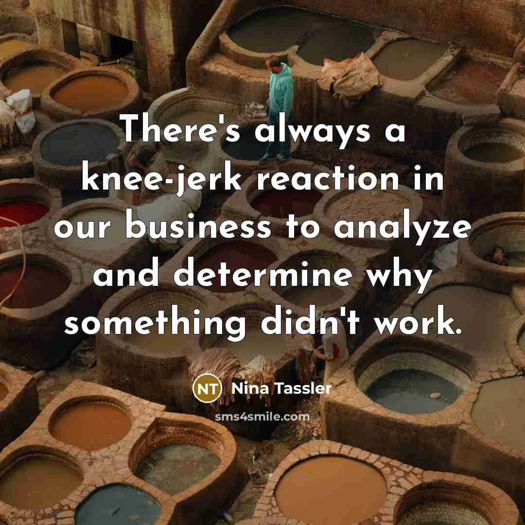 “There's always a knee-jerk reaction in our business to analyze…” quote by Nina Tassler