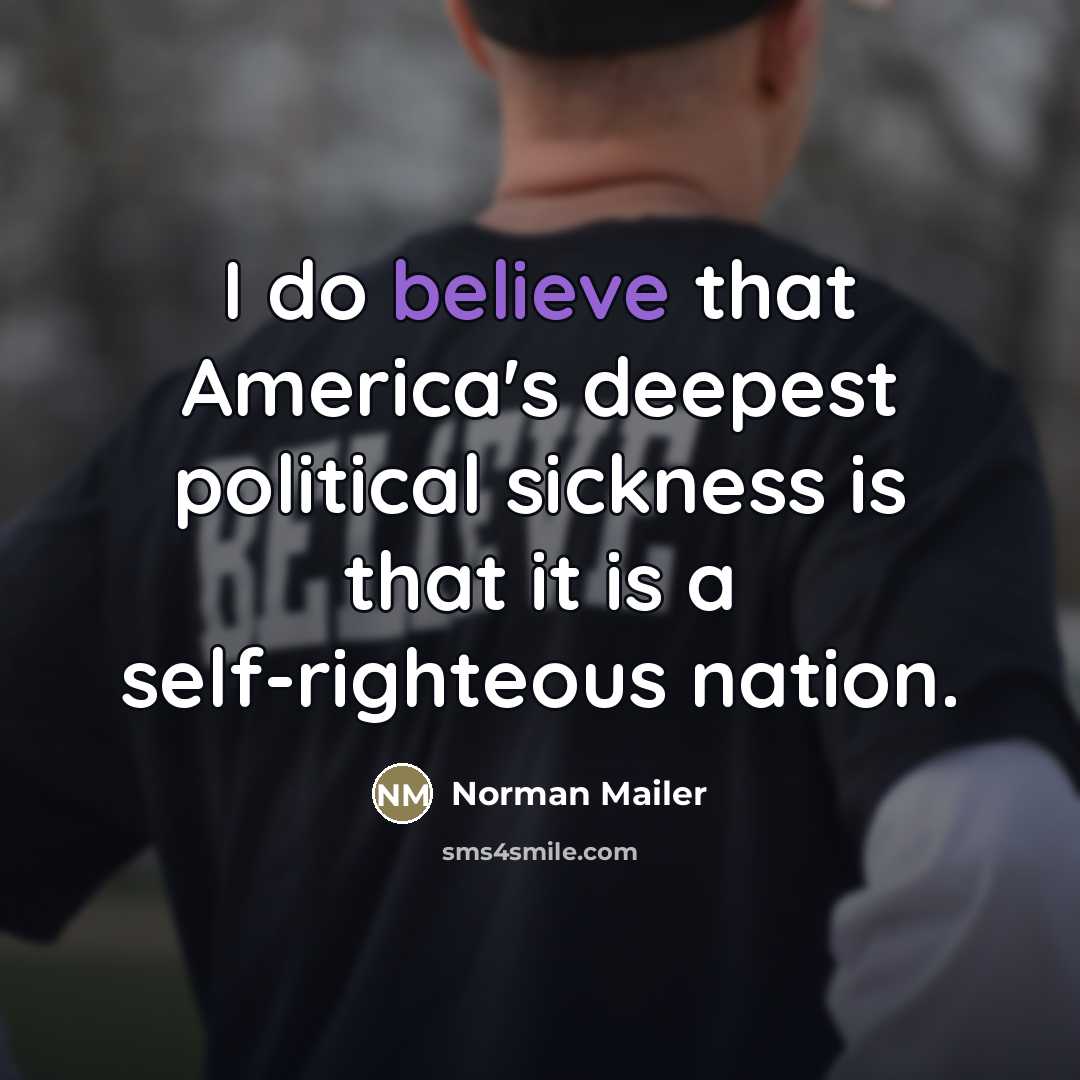“I do believe that America's deepest political sickness is that…” quote by Norman Mailer