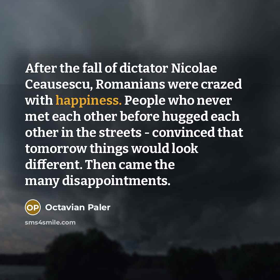 “After the fall of dictator Nicolae Ceausescu, Romanians were crazed…” quote by Octavian Paler