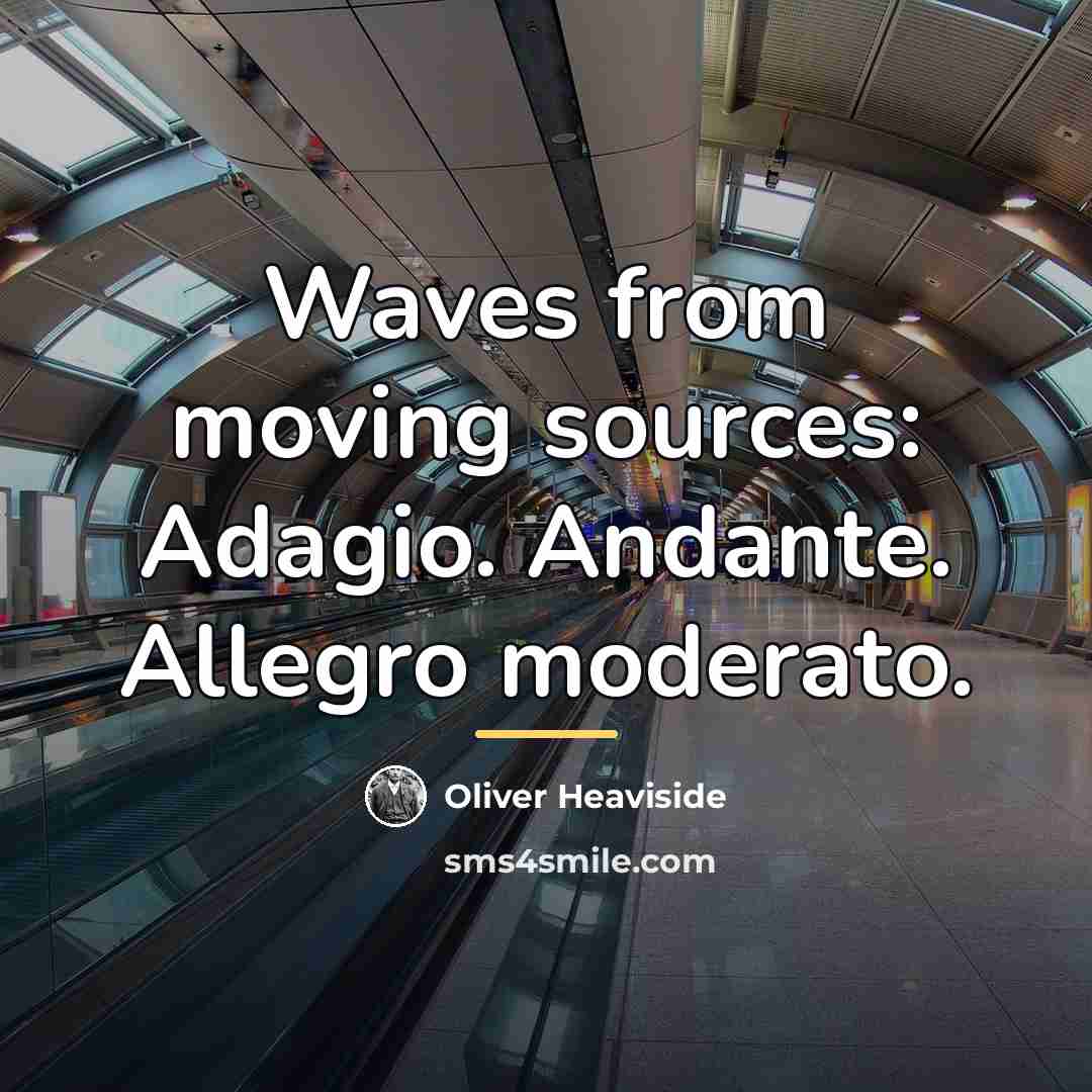 “Waves from moving sources: Adagio. Andante. Allegro moderato.…” quote by Oliver Heaviside