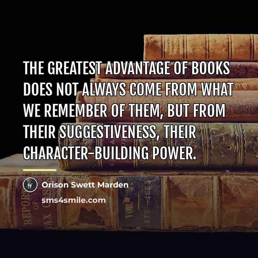 “The greatest advantage of books does not always come from…” quote by Orison Swett Marden