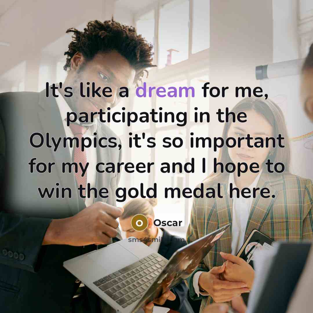 “It's like a dream for me, participating in the Olympics,…” quote by Oscar