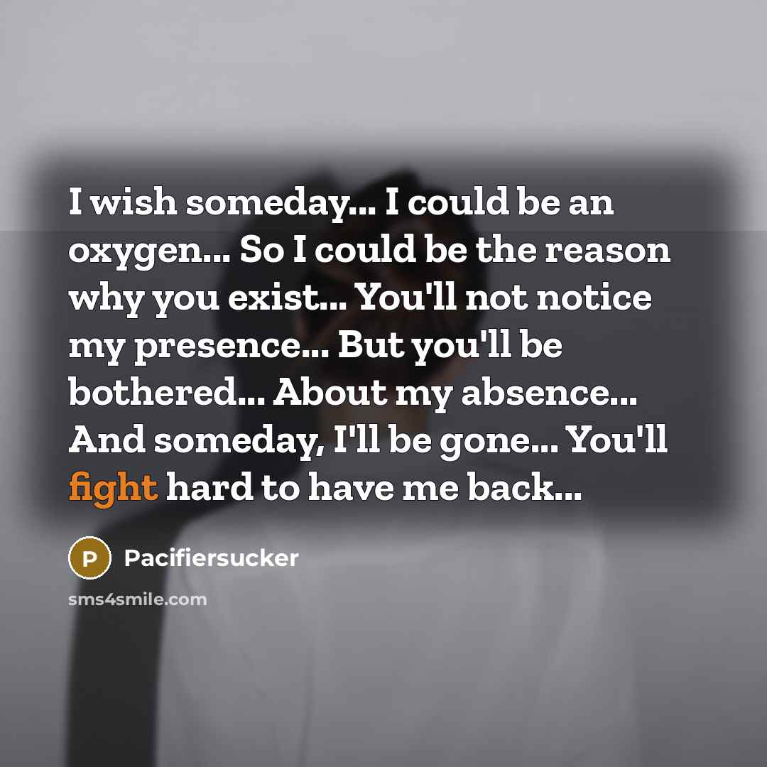“I wish someday... I could be an oxygen... So I…” quote by Pacifiersucker