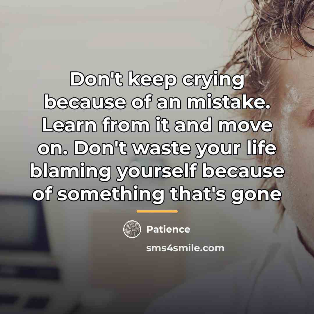 “Don't keep crying because of an mistake. Learn from it…” quote by Patience