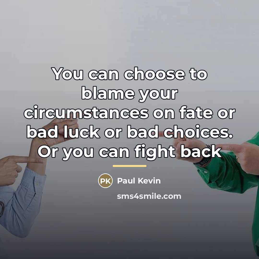“You can choose to blame your circumstances on fate or…” quote by Paul Kevin