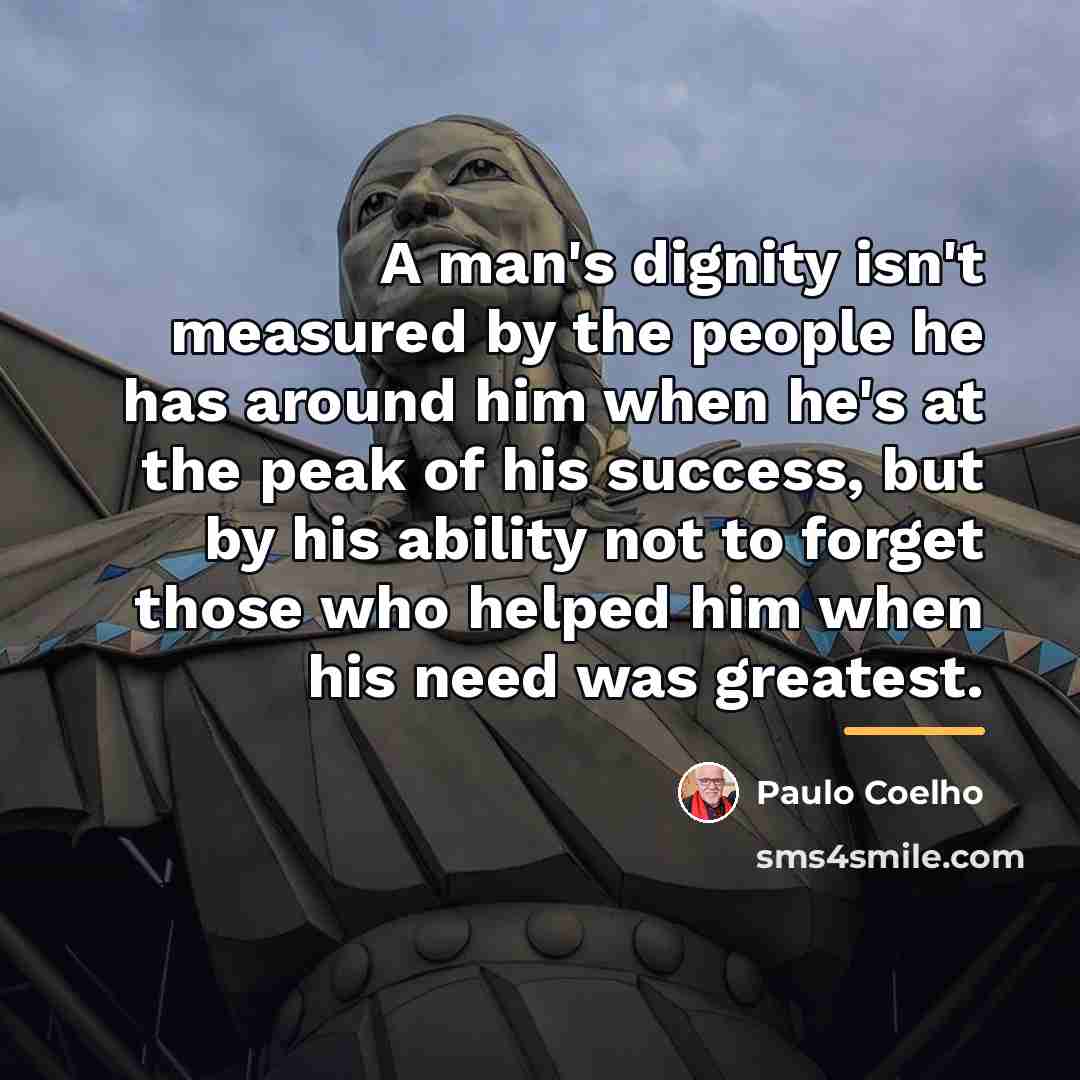 “A man's dignity isn't measured by the people he has…” quote by Paulo Coelho