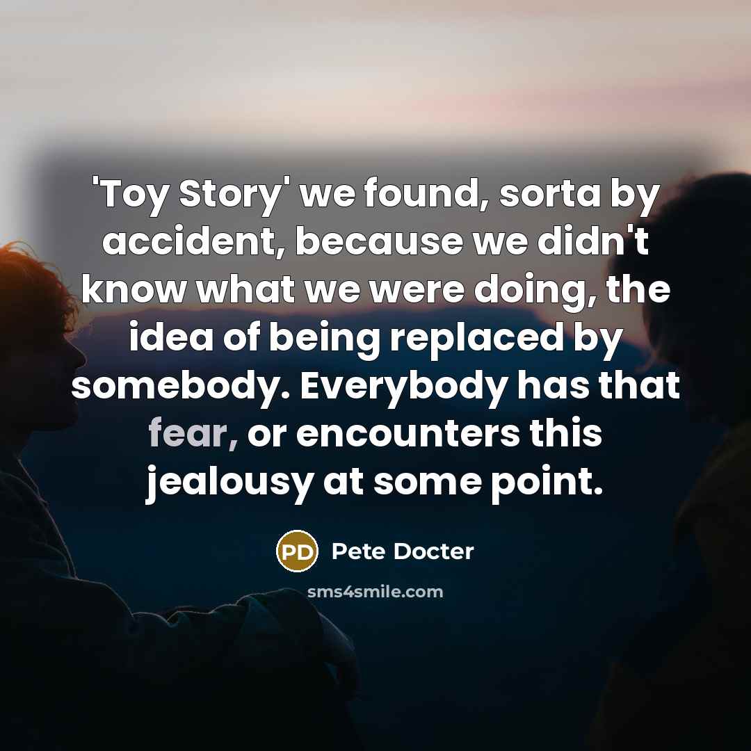 “'Toy Story' we found, sorta by accident, because we didn't…” quote by Pete Docter