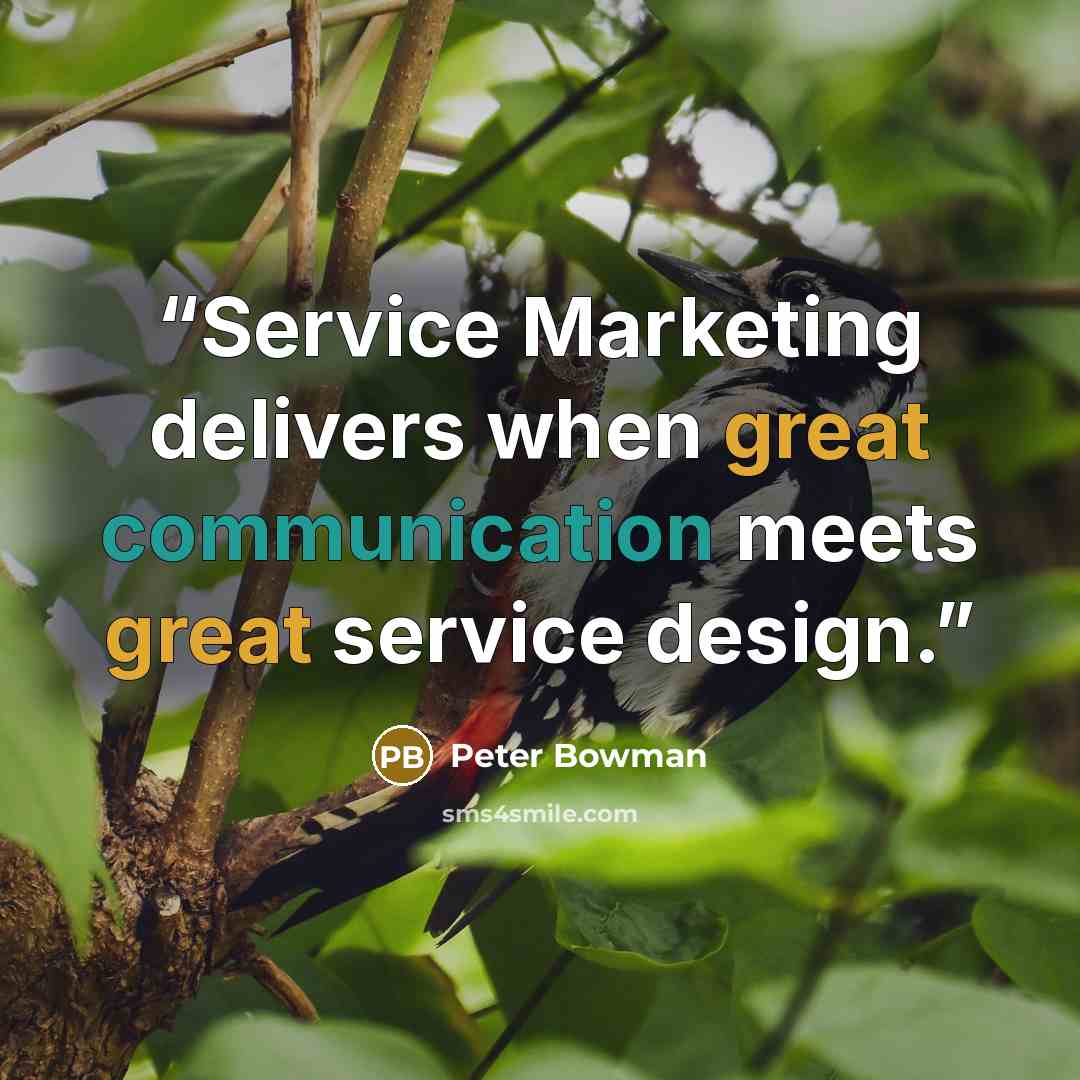 “Service Marketing delivers when great communication meets great service design.” quote by Peter Bowman