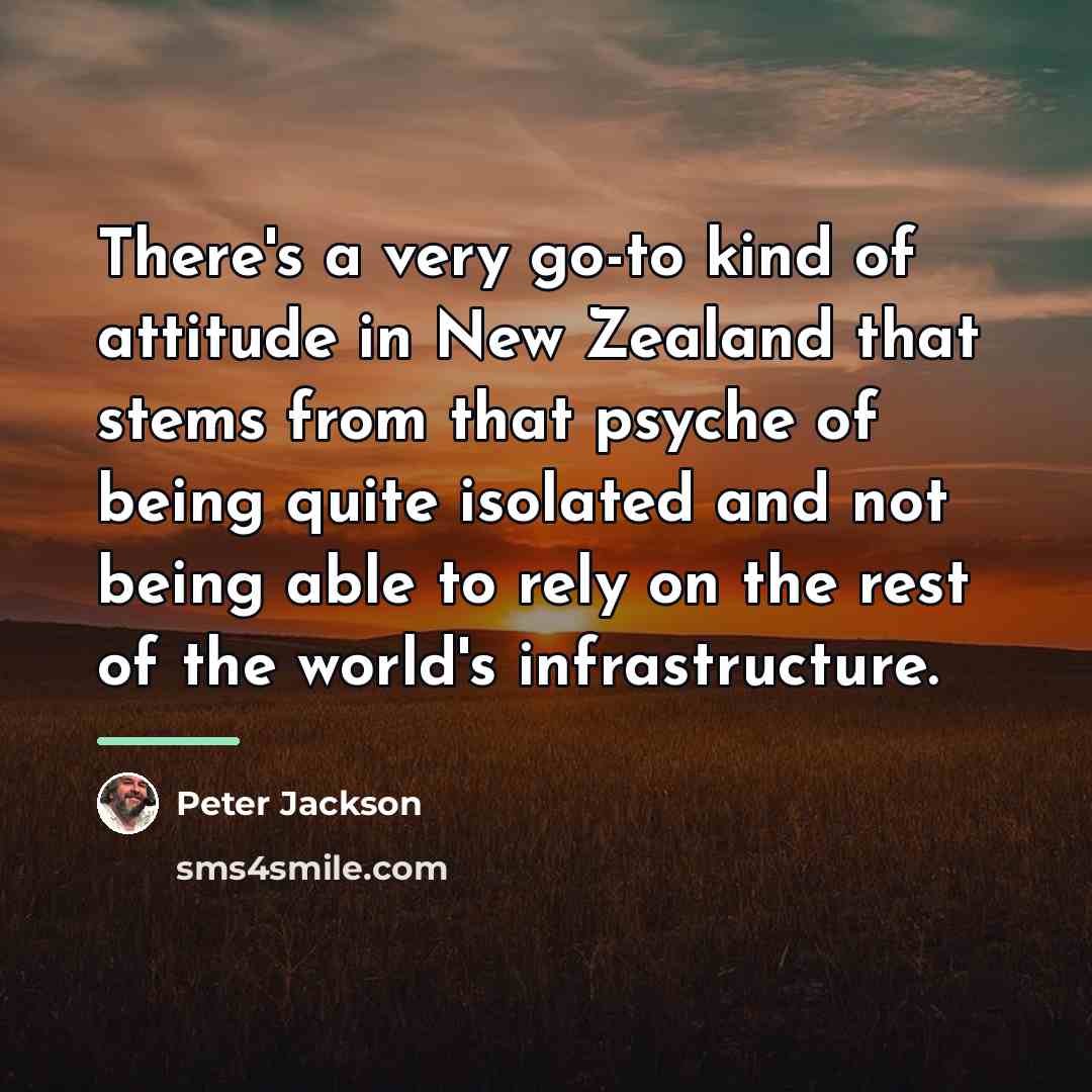 “There's a very go-to kind of attitude in New Zealand…” quote by Peter Jackson