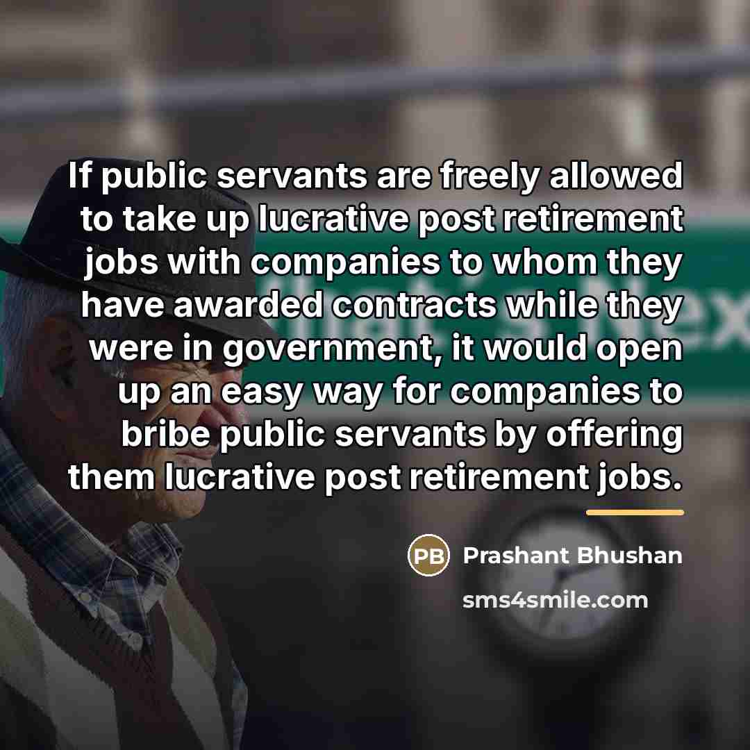 “If public servants are freely allowed to take up lucrative…” quote by Prashant Bhushan