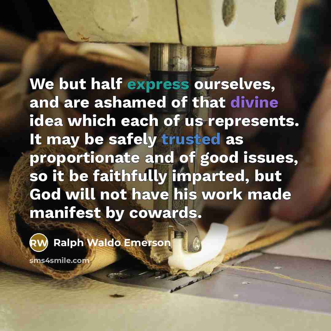 “We but half express ourselves, and are ashamed of that…” quote by Ralph Waldo Emerson