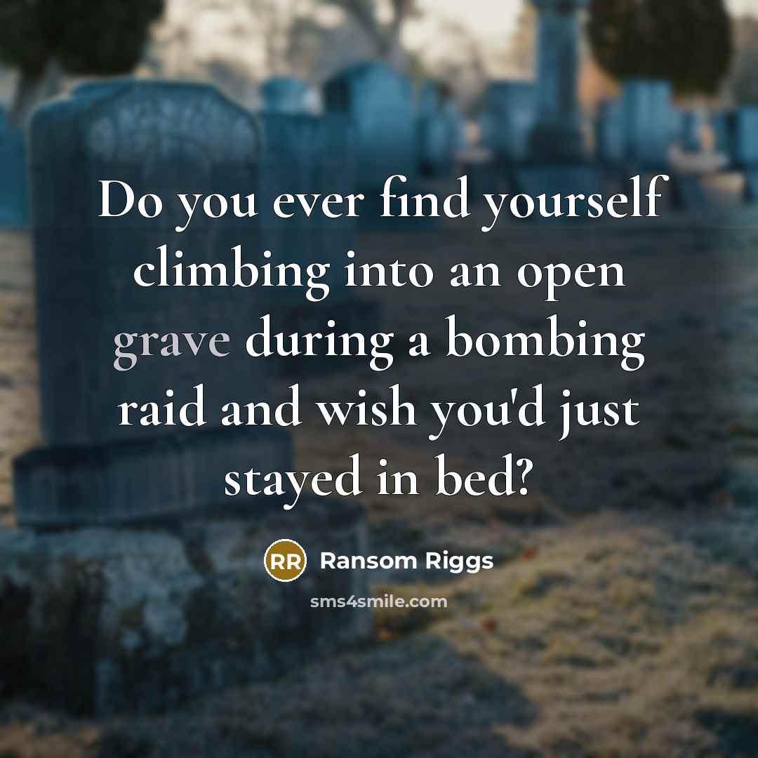 “Do you ever find yourself climbing into an open grave…” quote by Ransom Riggs