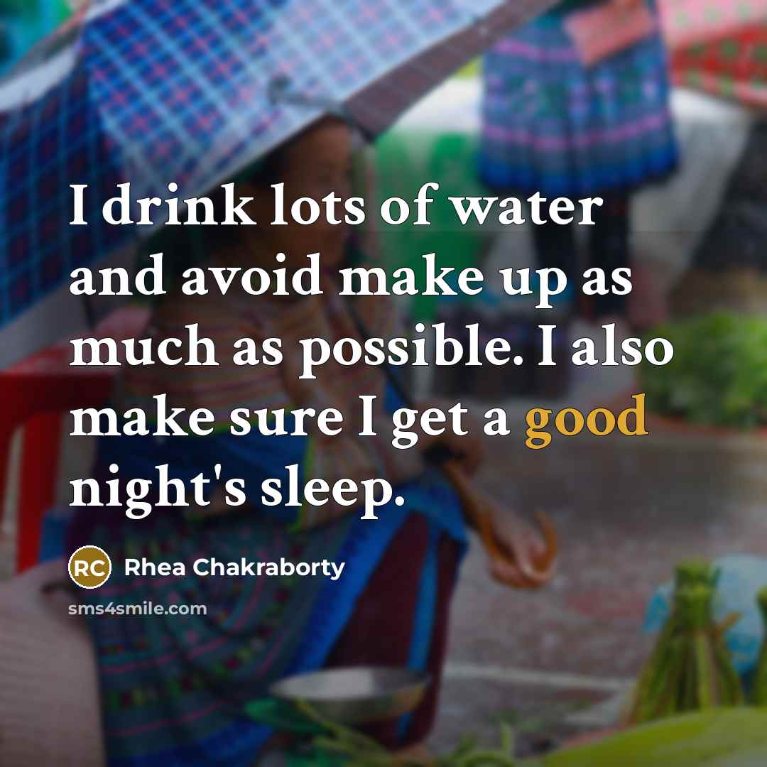 “I drink lots of water and avoid make up as much as possible. I also make sure I get a good night's sleep.” quote by Rhea Chakraborty