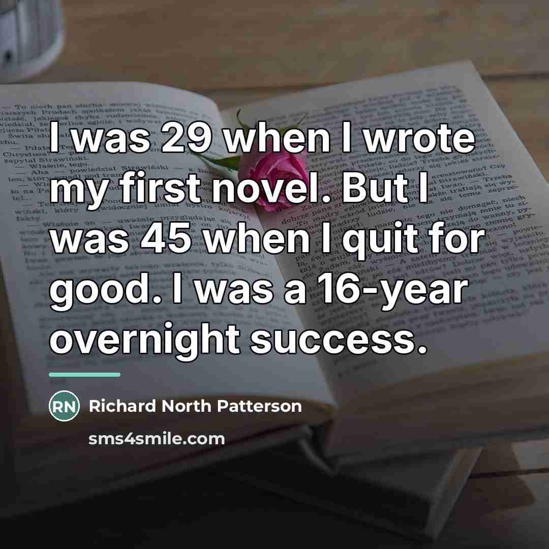 “I was 29 when I wrote my first novel. But…” quote by Richard North Patterson