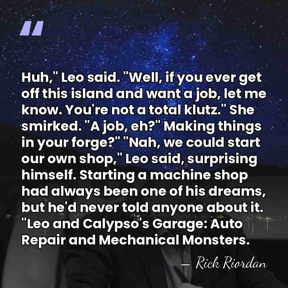Huh," Leo said. "Well, if you ever get off this island and&hellip; - Rick Riordan