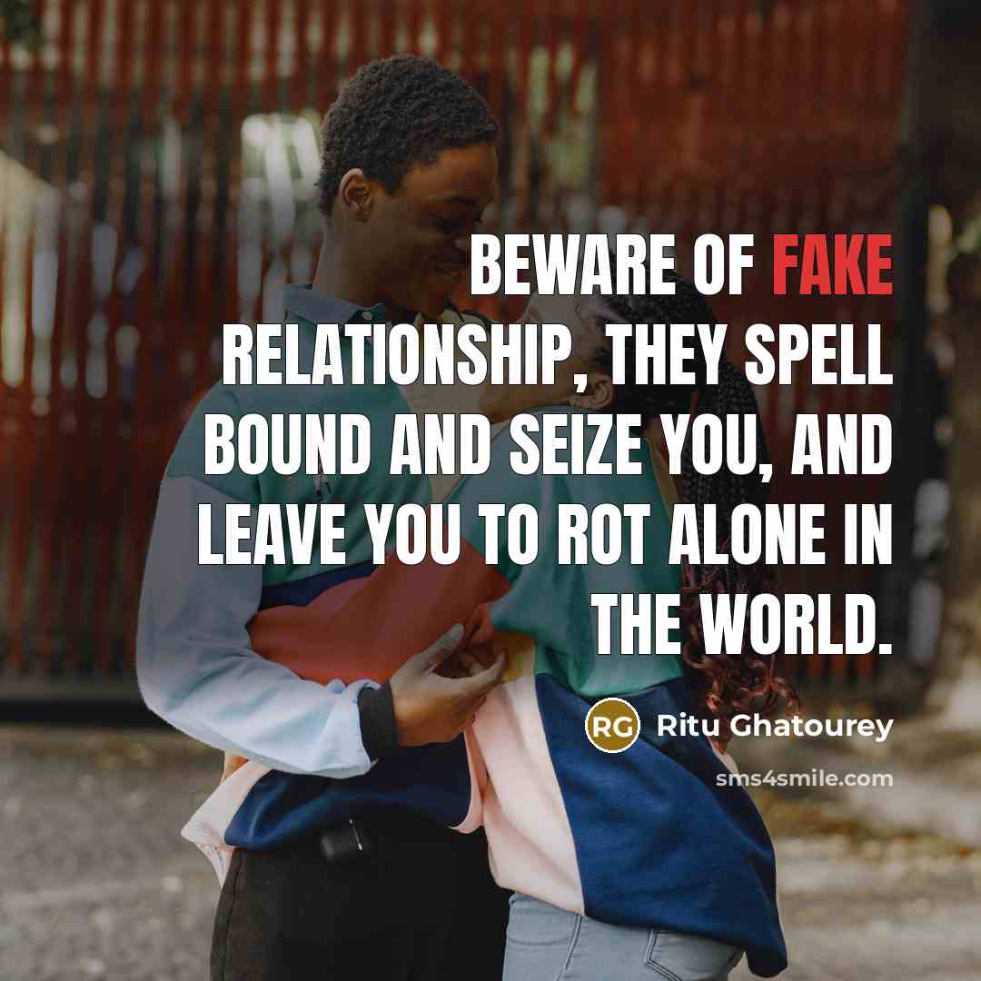 “Beware of fake relationship, they spell bound and seize you,…” quote by Ritu Ghatourey