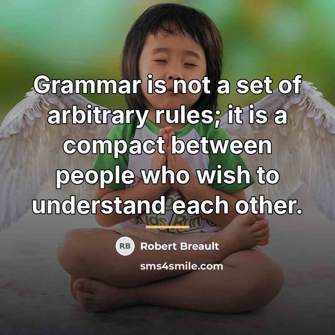 “Grammar is not a set of arbitrary rules; it is…” quote by Robert Breault