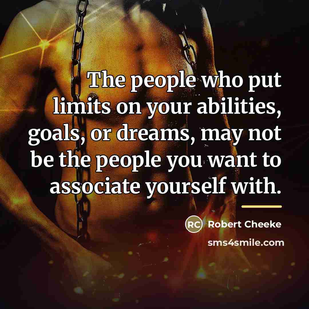 “The people who put limits on your abilities, goals, or…” quote by Robert Cheeke