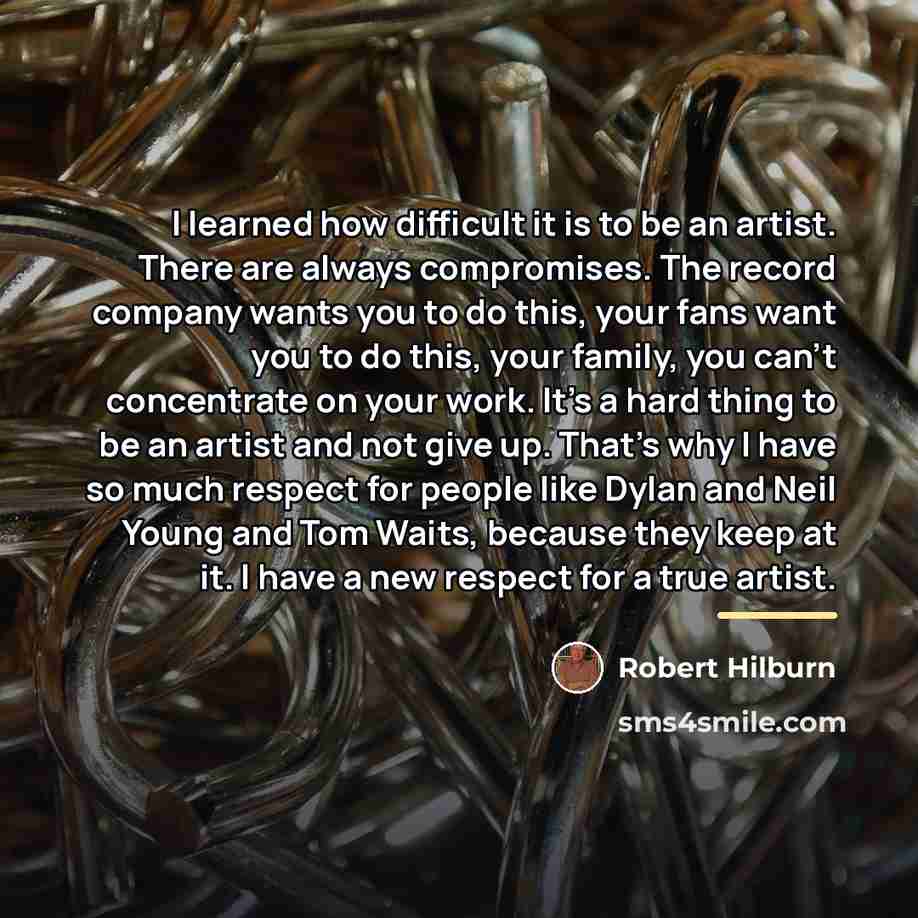 “I learned how difficult it is to be an artist.…” quote by Robert Hilburn