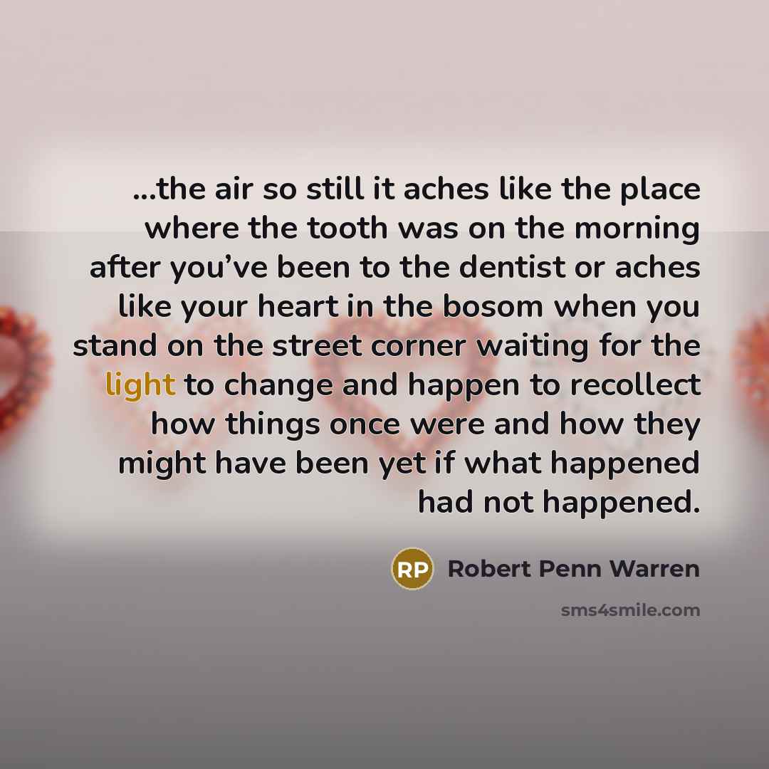 “...the air so still it aches like the place where…” quote by Robert Penn Warren