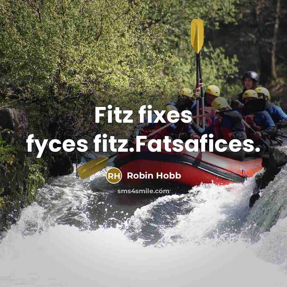 “Fitz fixes fyces fitz.Fatsafices.…” quote by Robin Hobb