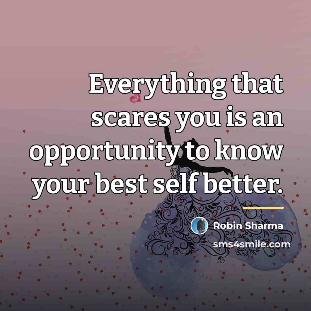 “Everything that scares you is an opportunity to know your…” quote by Robin Sharma